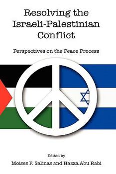 Hardcover Resolving the Israeli-Palestinian Conflict: Perspectives on the Peace Process Book