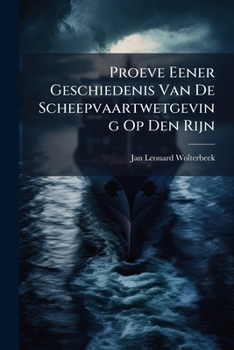 Paperback Proeve Eener Geschiedenis Van De Scheepvaartwetgeving Op Den Rijn [Dutch] Book
