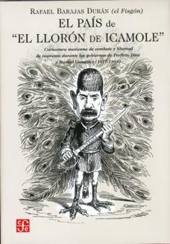 Hardcover El Pais de "El Lloron de Icamole." Caricatura Mexicana de Combate y Libertad de Imprenta Durante Los Gobiernos de Porfirio Diaz y Manuel Gonzalez (187 [Spanish] Book