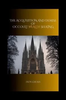 Paperback The Acquisition and Demise of Occult Wealth Seeking Book