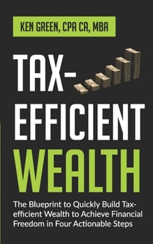 Paperback Tax-Efficient Wealth: The Blueprint to Quickly Build Tax-Efficient Wealth to Achieve Financial Freedom in Four Actionable Steps Book