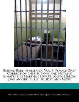 Paperback Behind Bars in America, Vol. 1: Female-Only Correction Institutions and Notable Inmates Like Martha Stewart, Lolita Lebron, Jane Moore, Billie Holiday Book