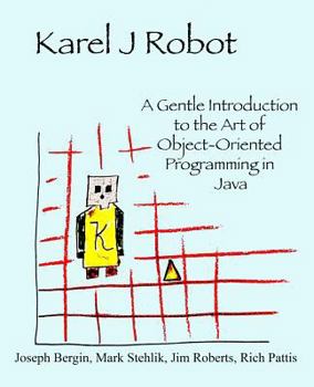 Paperback Karel J Robot: A Gentle Introduction to the Art of Object-Oriented Programming in Java Book
