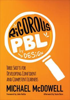 Paperback Rigorous Pbl by Design: Three Shifts for Developing Confident and Competent Learners Book