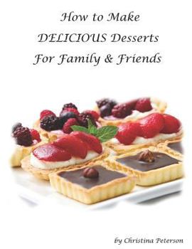 Paperback How to Make Delicious Desserts: After every section, there is a note page for you to make comments, 10 selecions including puddings, tortes, etc. Book