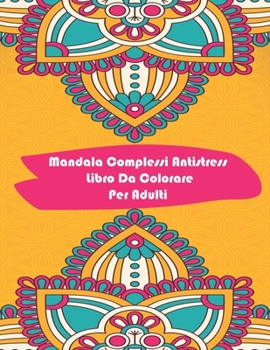 Mandala Complessi Antistress Libro Da Colorare Per Adultlibro: io restoacasa Il Grande Album Mandala complessi da colorare rilassante con 60 disegni (Italian Edition)