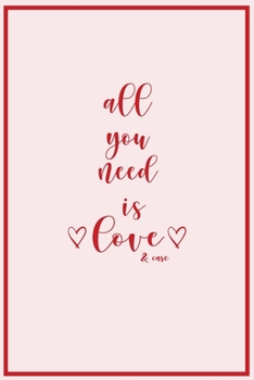 All You Need Is Love And Care Journal Notebook: Pink & Red Color Cover Journal Notebook For The Special Person