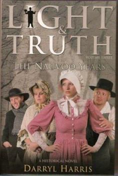 Light & Truth: The Nauvoo Years (Light & Truth) - Book #3 of the Light & Truth