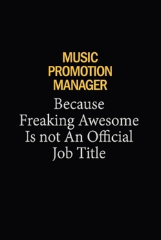 Music Promotion Manager Because Freaking Awesome Is Not An Official Job Title: 6X9 120 pages Career  Notebook Unlined  Writing Journal