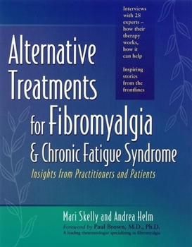 Paperback Alternative Treatments for Fibromyalgia & Chronic Fatigue Syndrome: Insights from Practitioners and Patients Book