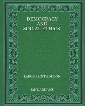 Paperback Democracy and Social Ethics - Large Print Edition Book