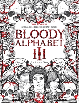 Paperback Bloody Alphabet 3: The Scariest Serial Killers Coloring Book. A True Crime Adult Gift - Full of Notorious Serial Killers. For Adults Only [Large Print] Book