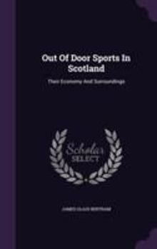 Hardcover Out Of Door Sports In Scotland: Their Economy And Surroundings Book