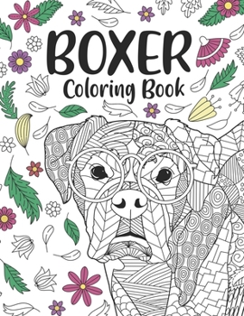 Paperback Boxer Coloring Book: A Cute Adult Coloring Books for Boxer Owner, Best Gift for Boxer Lovers Book