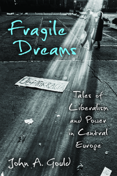 Hardcover Fragile Dreams: Tales of Liberalism and Power in Central Europe Book