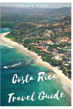Paperback Costa Rica Travel Guide: Typical costs, visas and entry formalities, health and medical tourism, weather and climate, wildlife, and a guide for Book