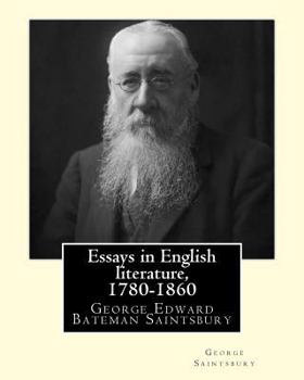 Paperback Essays in English literature, 1780-1860 By: George Saintsbury: George Edward Bateman Saintsbury ( 23 October 1845 - 28 January 1933), was an English w Book