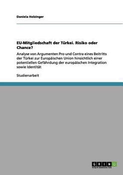 Paperback EU-Mitgliedschaft der Türkei. Risiko oder Chance?: Analyse von Argumenten Pro und Contra eines Beitritts der Türkei zur Europäischen Union hinsichtlic [German] Book