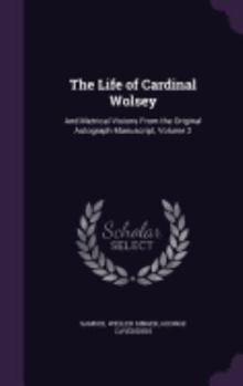 Hardcover The Life of Cardinal Wolsey: And Metrical Visions From the Original Autograph Manuscript, Volume 2 Book