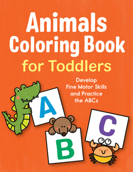Paperback Animals Coloring Book for Toddlers: Develop Fine Motor Skills and Practice the ABCs Book