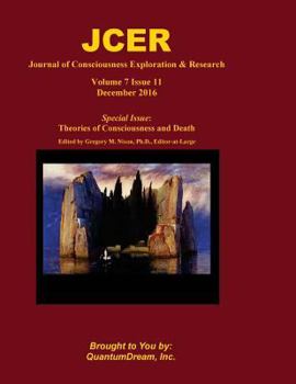 Paperback Journal of Consciousness Exploration & Research Volume 7 Issue 11: Theories of Consciousness and Death Edited by Gregory M. Nixon, Ph.D. Book