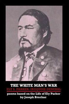 Paperback The White Man's War Ely S. Parker: Iroquois General Book