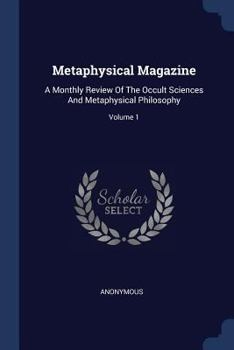 Paperback Metaphysical Magazine: A Monthly Review Of The Occult Sciences And Metaphysical Philosophy; Volume 1 Book
