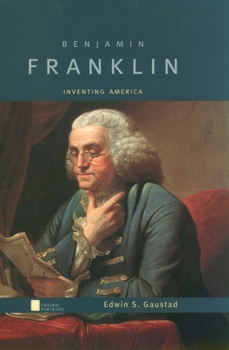 Benjamin Franklin: Inventing America (Oxford Portraits) - Book  of the Oxford Portraits