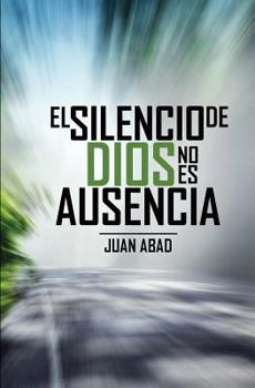 El Silencio de Dios No Es Ausencia: Por Que Dios Guarda Silencio?