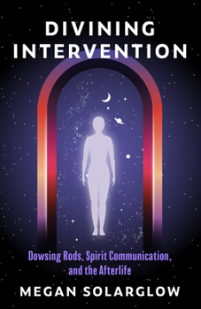 Paperback Divining Intervention: Dowsing Rods, Spirit Communication, and the Afterlife Book