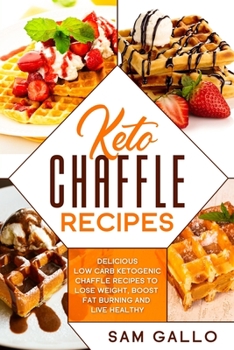 Paperback Keto Chaffle Recipes: Delicious Low Carb Ketogenic Chaffle Recipes to Lose Weight, Boost Fat Burning and Live Healthy Book