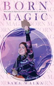 Hardcover Born Magic: Why living an aligned life feels so hard and what to do about it. Book