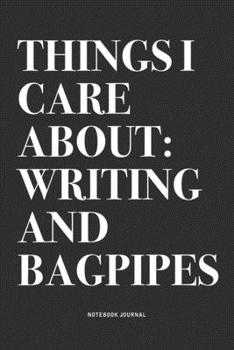 Paperback Things I Care About: Writing And Bagpipes: A 6x9 Inch Diary Notebook Journal With A Bold Text Font Slogan On A Matte Cover and 120 Blank Li Book