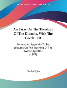 Paperback An Essay On The Theology Of The Didache, With The Greek Text: Forming An Appendix To Two Lectures On The Teaching Of The Twelve Apostles (1889) Book