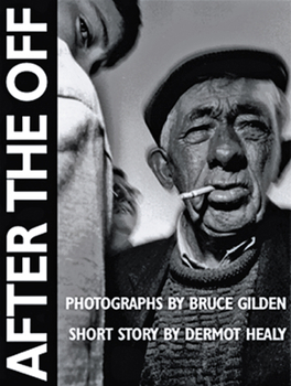Hardcover After the Off: Photographs by Bruce Gilden, Short Story by Dermot Healy Book