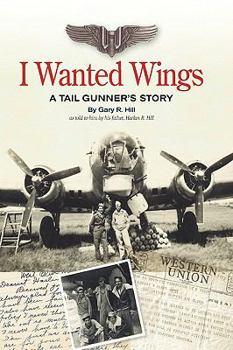 Hardcover I Wanted Wings: A Tail Gunner's Story Book