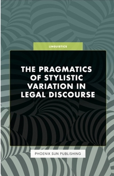 Paperback The Pragmatics of Stylistic Variation in Legal Discourse Book