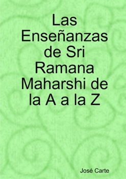 Las Ense�anzas de Sri Ramana Maharshi de la A a la Z