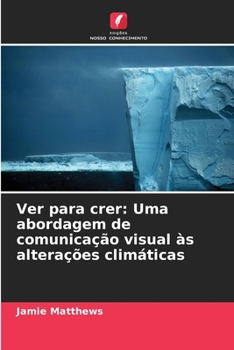 Paperback Ver para crer: Uma abordagem de comunicação visual às alterações climáticas [Portuguese] Book