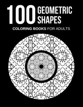 Geometric Shapes Coloring Books for Adults: 100 Coloring Pages geometric for adults coloring, Large size 8.5 x 11, High quality, Geometric shapes