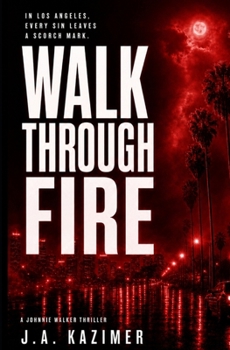 Walk Through Fire: A Johnnie Walker Crime Thriller
