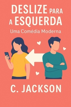 Deslize para a Esquerda — Uma Comédia Moderna: Um romance divertido sobre amor, autenticidade e novas conexões (Portuguese Edition)