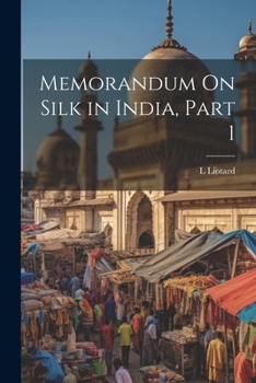 Paperback Memorandum On Silk in India, Part 1 Book