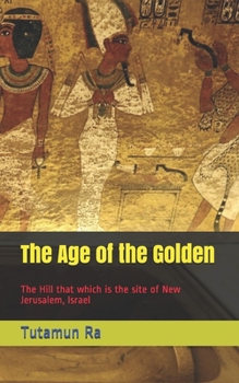 Paperback The Age of the Golden: The Hill that which is the site of New Jerusalem, Israel Book