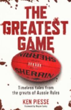 Hardcover The Greatest Game: Timeless Tales from the Greats of Aussie Rules Book