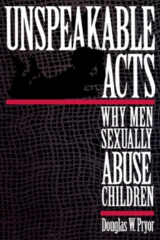 Paperback Unspeakable Acts: Why Men Sexually Abuse Children Book