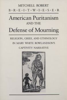 Paperback American Puritanism and the Defense of Mourning: Religion, Grief, and Ethnology in Mary White Rowlandson's Captivity Narrative Book