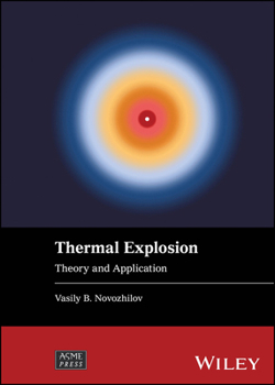 Thermal Explosion: Theory and Application (Wiley-ASME Press Series)