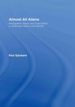 Hardcover Almost All Aliens: Immigration, Race, and Colonialism in American History and Identity Book