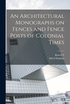 Paperback An Architectural Monographs on Fences and Fence Posts of Colonial Times Book